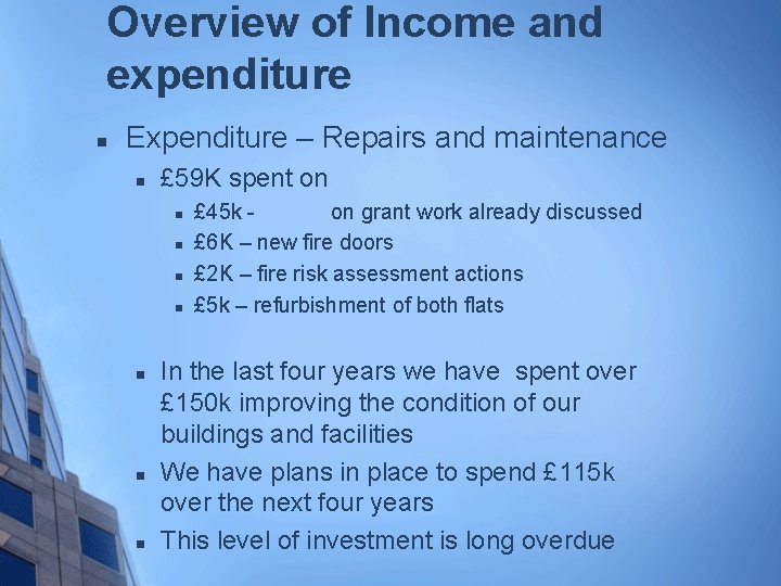 Overview of Income and expenditure n Expenditure – Repairs and maintenance n £ 59