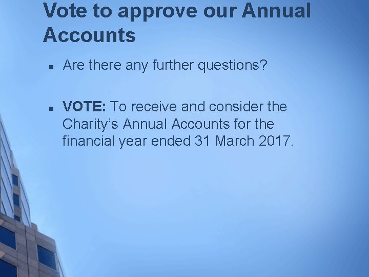 Vote to approve our Annual Accounts n n Are there any further questions? VOTE: