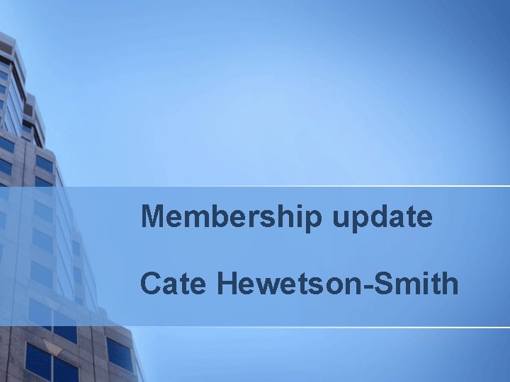 Membership update Cate Hewetson-Smith 