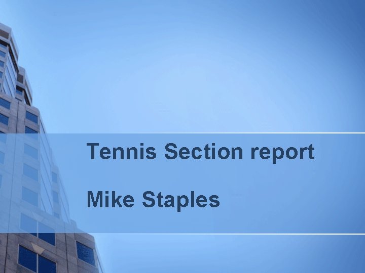Tennis Section report Mike Staples 