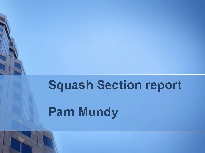 Squash Section report Pam Mundy 