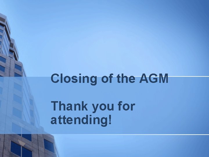 Closing of the AGM Thank you for attending! 