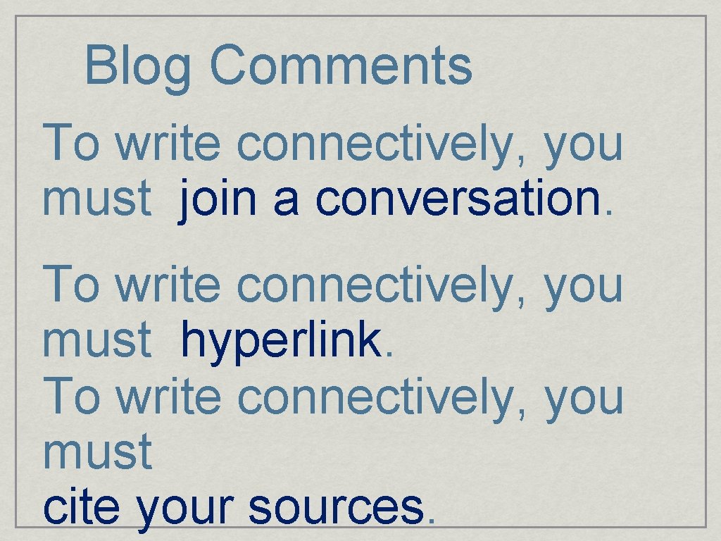 Blog Comments To write connectively, you must join a conversation. To write connectively, you