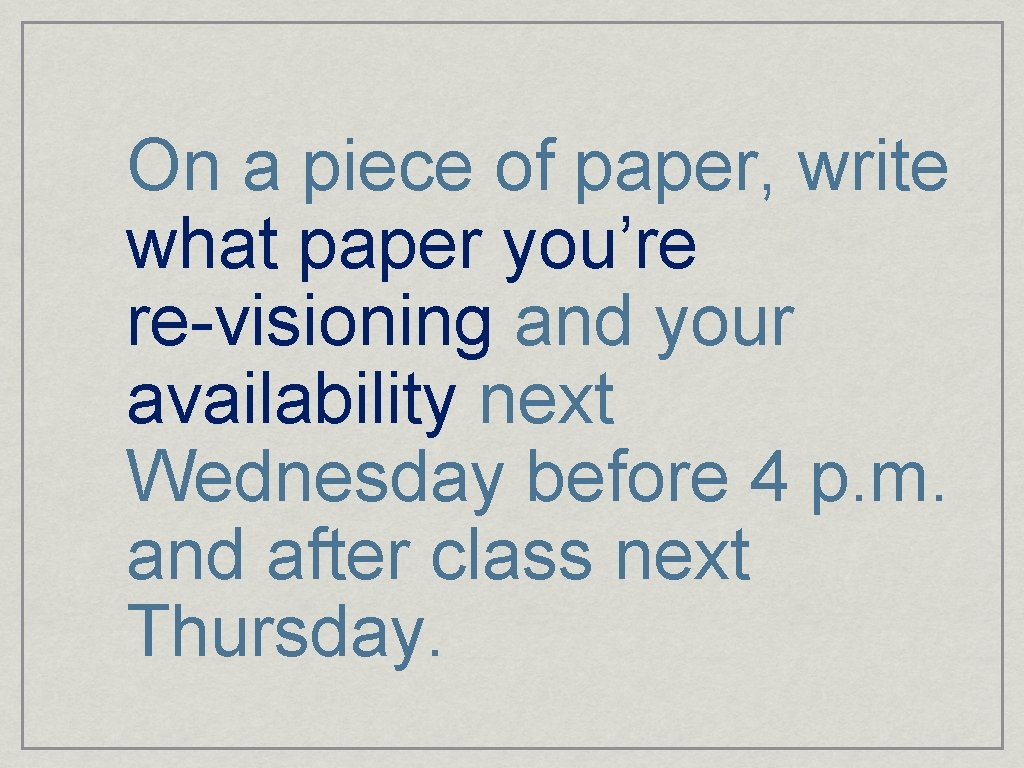 On a piece of paper, write what paper you’re re-visioning and your availability next