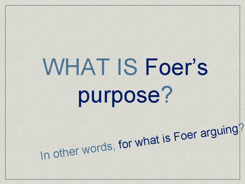 WHAT IS Foer’s purpose? I s d r o w r e h t