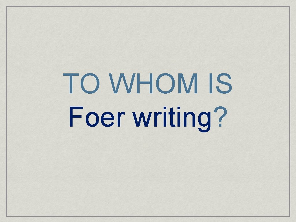 TO WHOM IS Foer writing? 