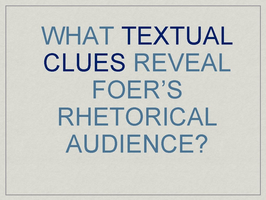 WHAT TEXTUAL CLUES REVEAL FOER’S RHETORICAL AUDIENCE? 