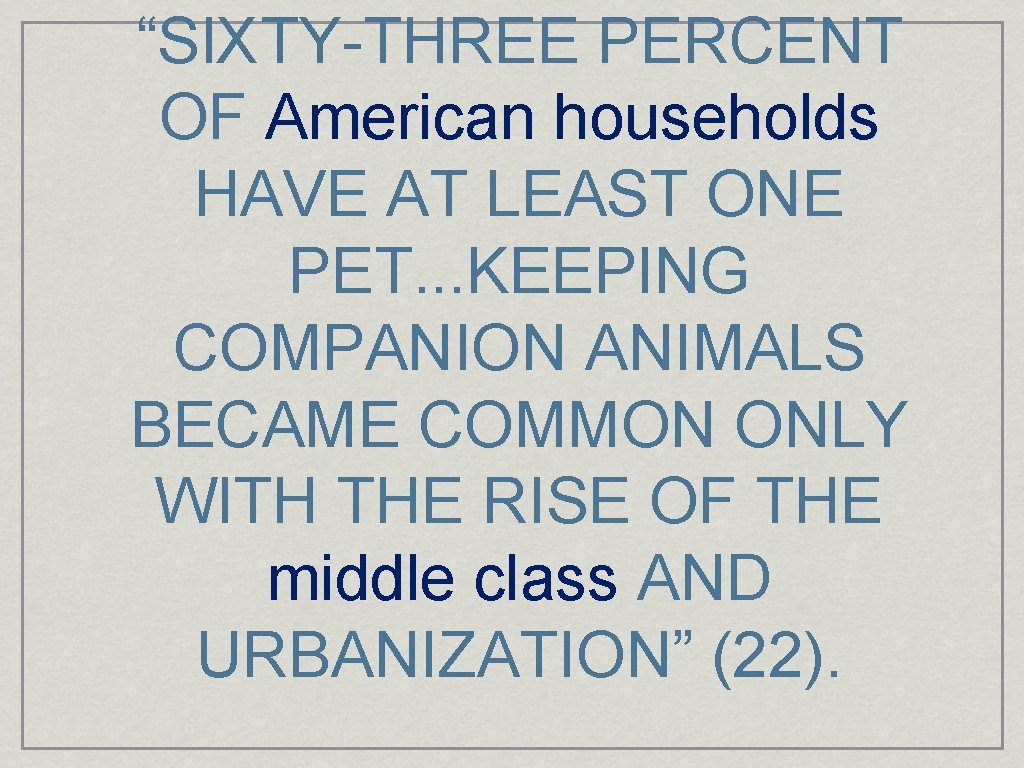 “SIXTY-THREE PERCENT OF American households HAVE AT LEAST ONE PET. . . KEEPING COMPANION