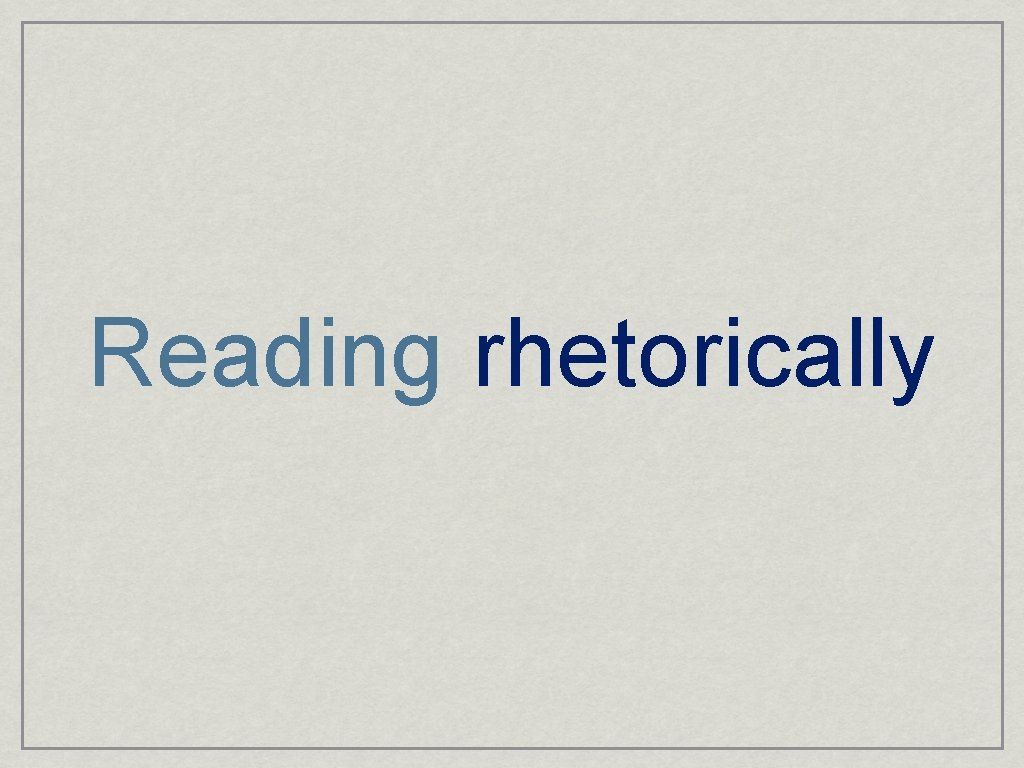 Reading rhetorically 