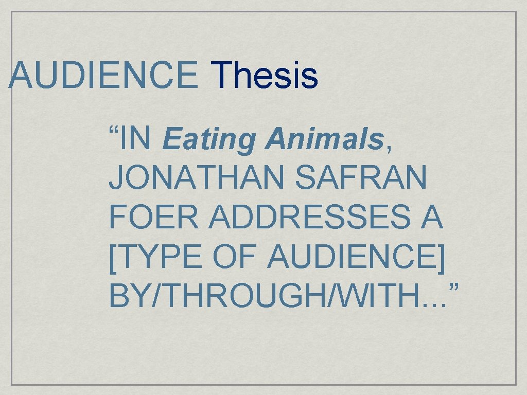 AUDIENCE Thesis “IN Eating Animals, JONATHAN SAFRAN FOER ADDRESSES A [TYPE OF AUDIENCE] BY/THROUGH/WITH.