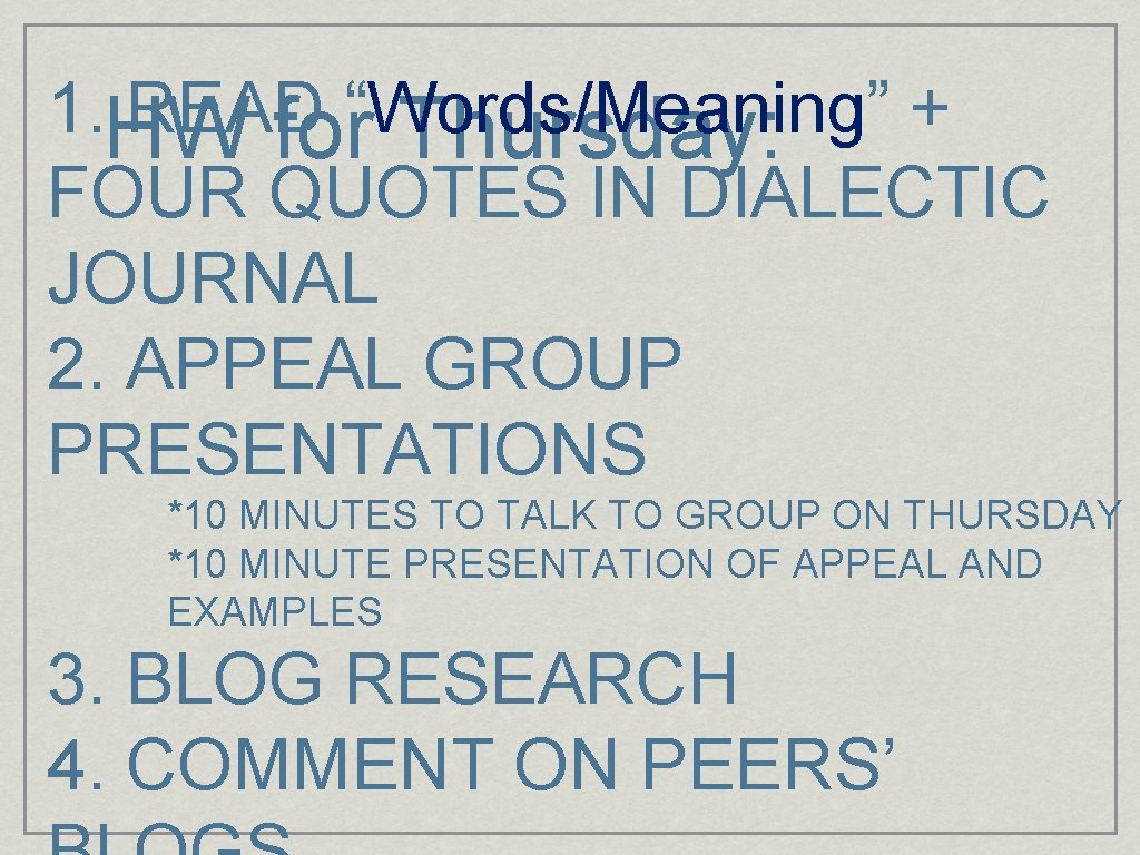 1. HW READ “Words/Meaning” + for Thursday: FOUR QUOTES IN DIALECTIC JOURNAL 2. APPEAL
