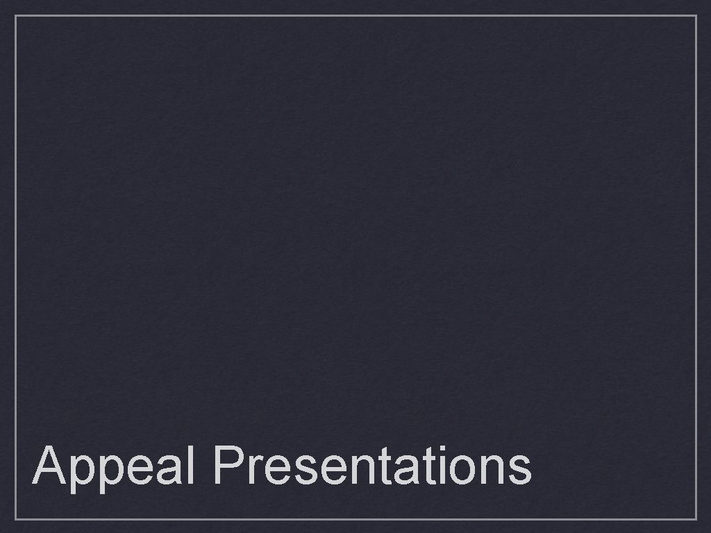 Appeal Presentations 