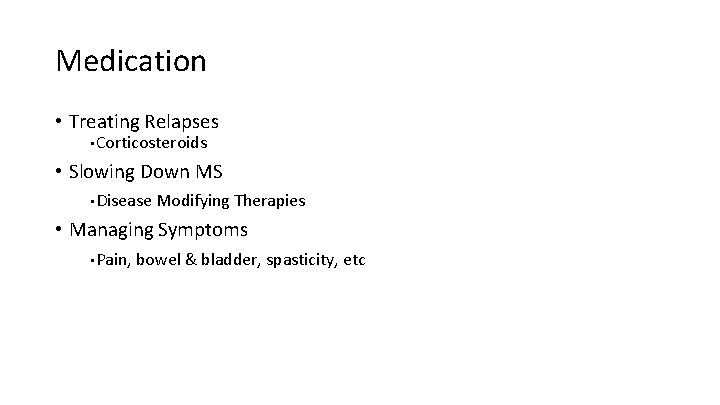 Medication • Treating Relapses • Corticosteroids • Slowing Down MS • Disease Modifying Therapies