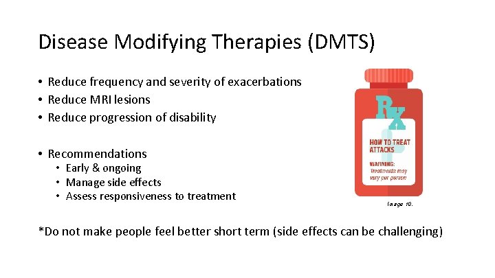 Disease Modifying Therapies (DMTS) • Reduce frequency and severity of exacerbations • Reduce MRI