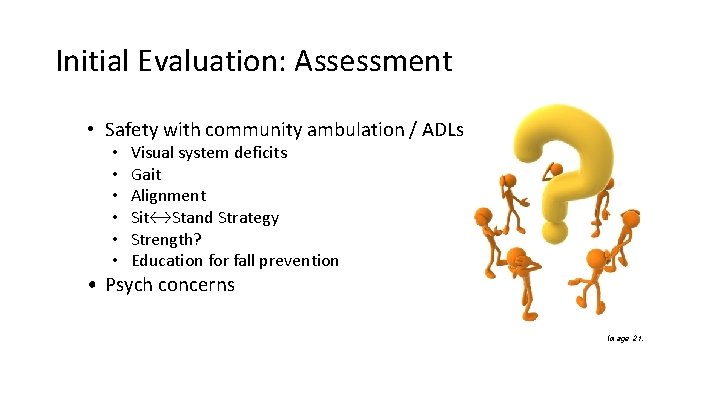 Initial Evaluation: Assessment • Safety with community ambulation / ADLs • • • Visual