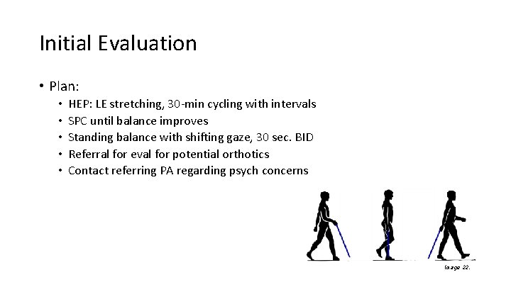 Initial Evaluation • Plan: • • • HEP: LE stretching, 30 -min cycling with