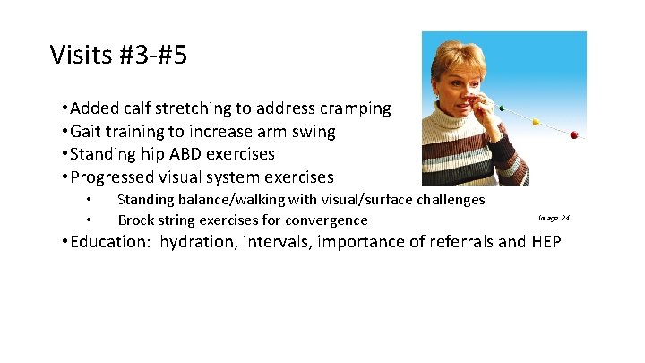 Visits #3 -#5 • Added calf stretching to address cramping • Gait training to