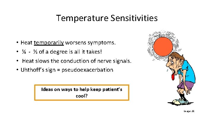 Temperature Sensitivities • Heat temporarily worsens symptoms. • ¼ - ½ of a degree