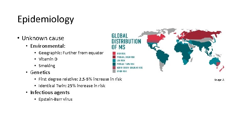 Epidemiology • Unknown cause • Environmental: • Geographic: Further from equator • Vitamin D