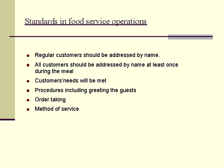 Standards in food service operations Regular customers should be addressed by name. All customers