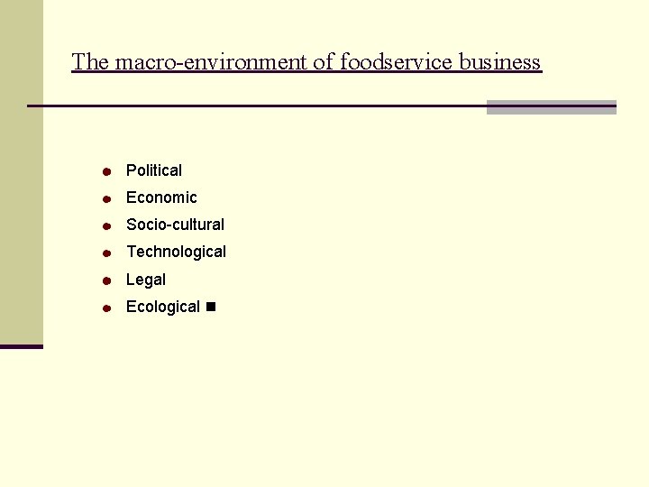 The macro-environment of foodservice business Political Economic Socio-cultural Technological Legal Ecological 