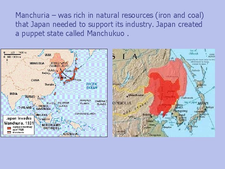 Manchuria – was rich in natural resources (iron and coal) that Japan needed to