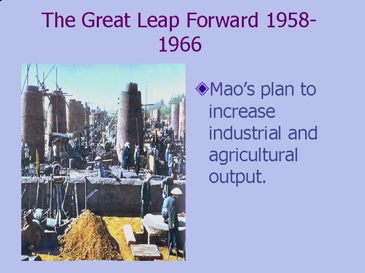 The Great Leap Forward 19581966 Mao’s plan to increase industrial and agricultural output. 