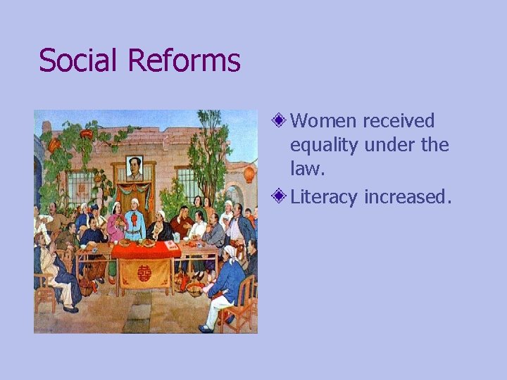 Social Reforms Women received equality under the law. Literacy increased. 