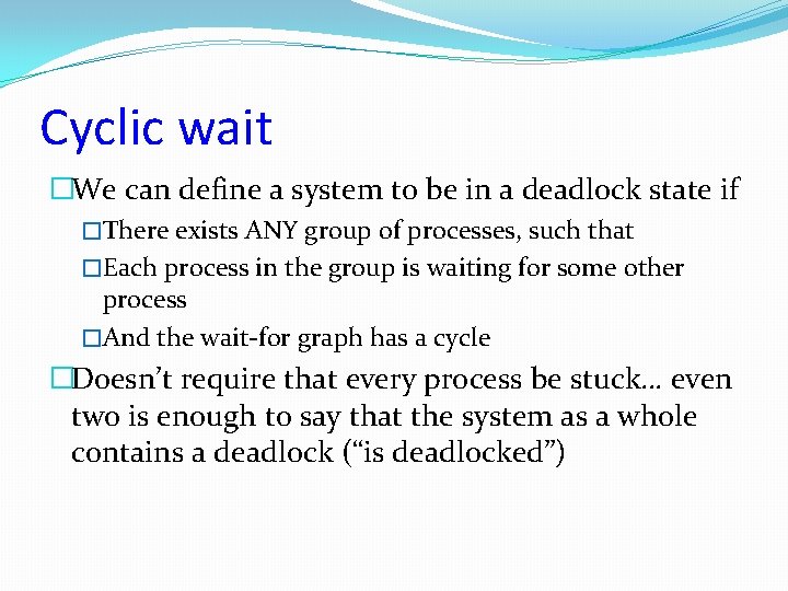 Cyclic wait �We can define a system to be in a deadlock state if
