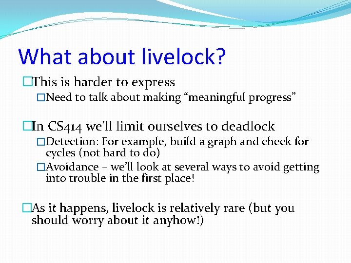 What about livelock? �This is harder to express �Need to talk about making “meaningful