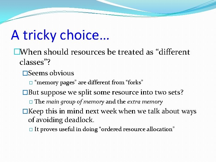 A tricky choice… �When should resources be treated as “different classes”? �Seems obvious �
