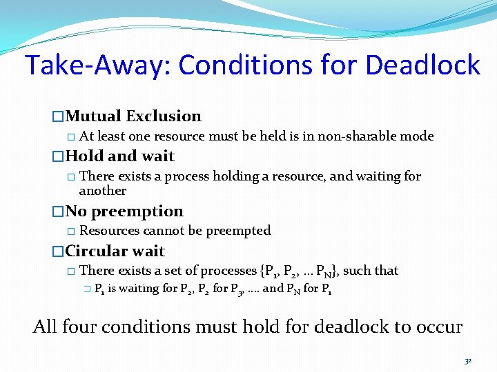 Take-Away: Conditions for Deadlock �Mutual Exclusion � At least one resource must be held