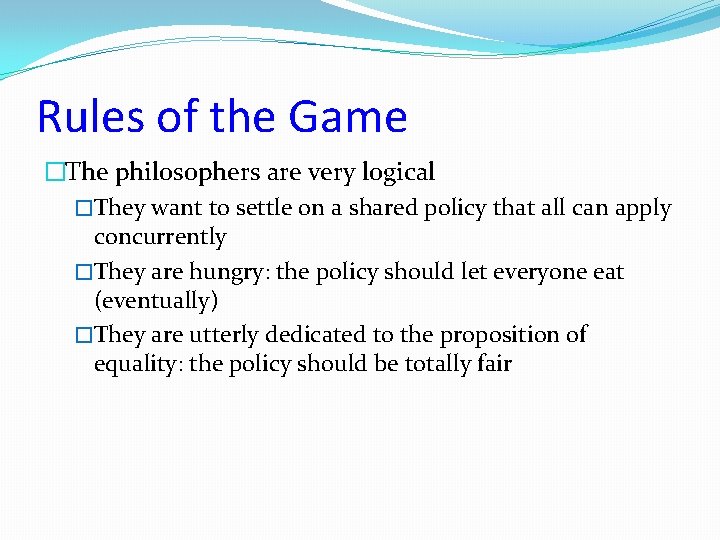 Rules of the Game �The philosophers are very logical �They want to settle on