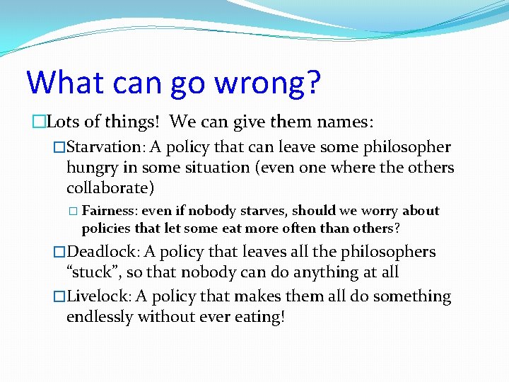 What can go wrong? �Lots of things! We can give them names: �Starvation: A