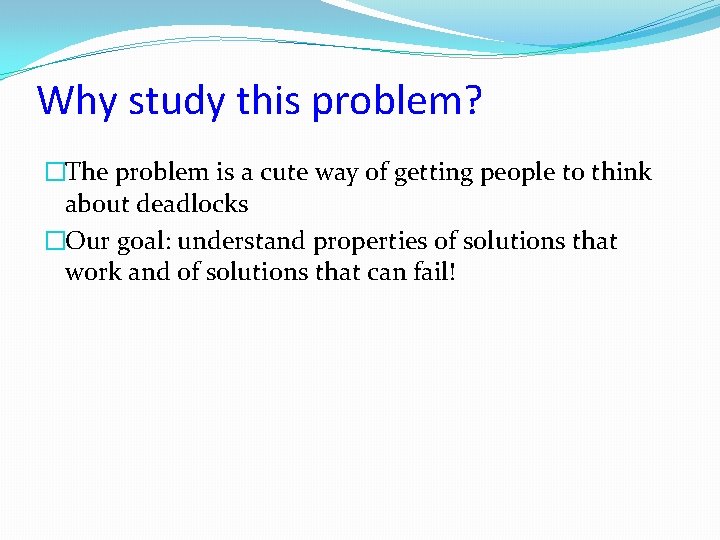 Why study this problem? �The problem is a cute way of getting people to