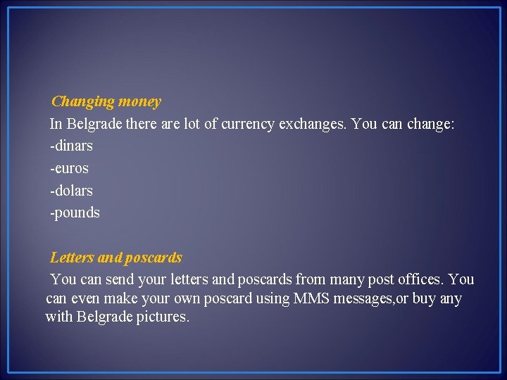 Changing money In Belgrade there are lot of currency exchanges. You can change: -dinars