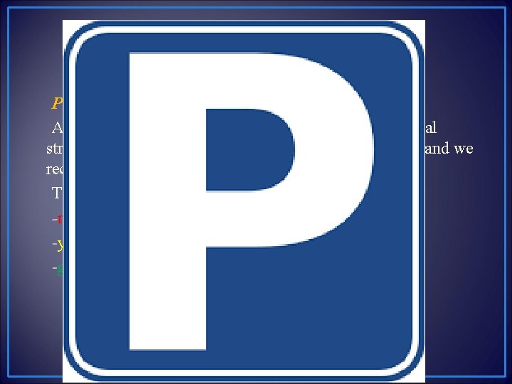 Parking As in all big cities, finding a parking space in the central streets