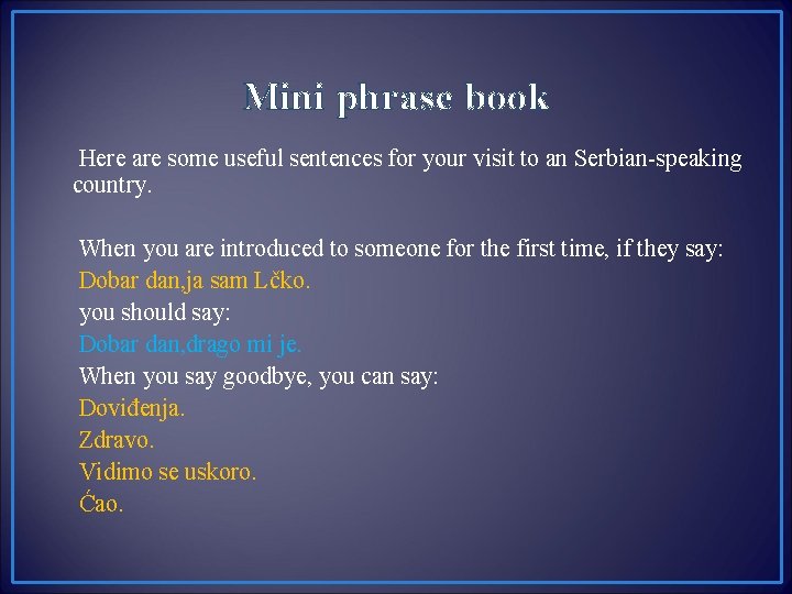 Mini phrase book Here are some useful sentences for your visit to an Serbian-speaking