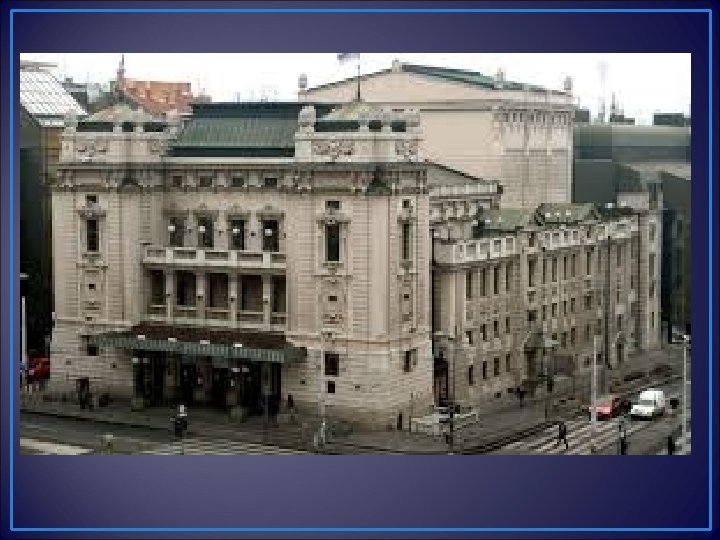  • 3. The centre of Belgrade is known for its National Theatre which