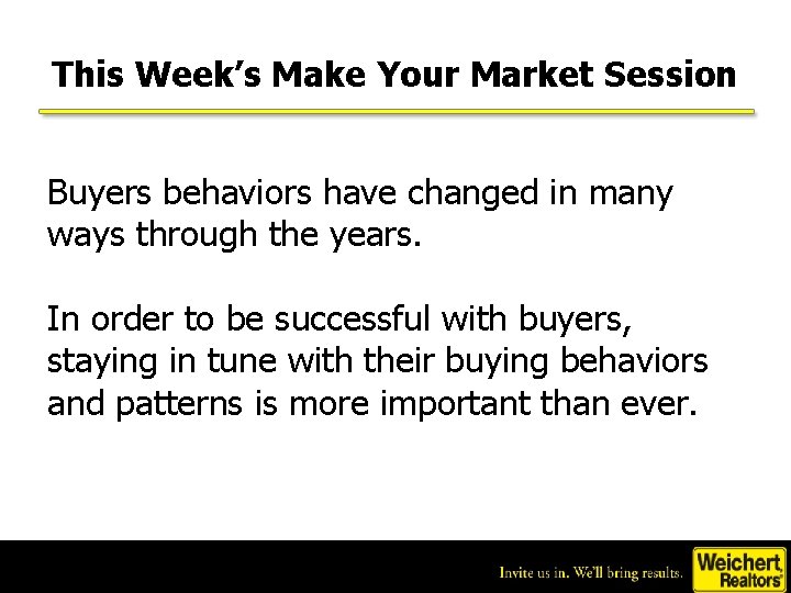 This Week’s Make Your Market Session Buyers behaviors have changed in many ways through
