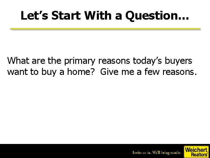 Let’s Start With a Question… What are the primary reasons today’s buyers want to