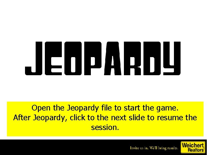 Open the Jeopardy file to start the game. After Jeopardy, click to the next