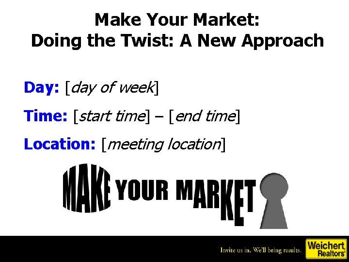 Make Your Market: Doing the Twist: A New Approach Day: [day of week] Time: