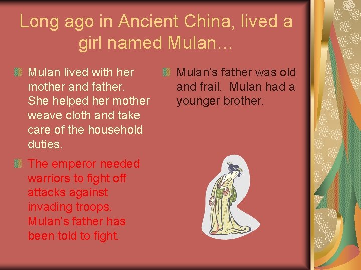 Long ago in Ancient China, lived a girl named Mulan… Mulan lived with her