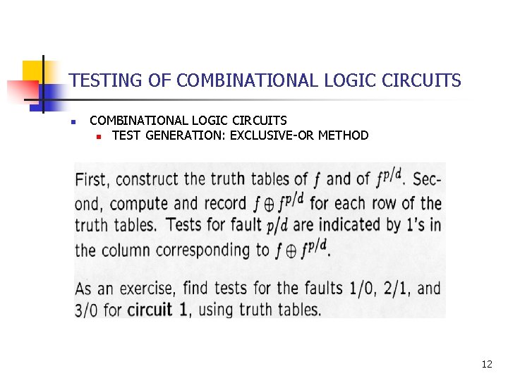 TESTING OF COMBINATIONAL LOGIC CIRCUITS n TEST GENERATION: EXCLUSIVE-OR METHOD 12 TESTING OF COMBINATIONAL LOGIC CIRCUITS n TEST GENERATION: EXCLUSIVE-OR METHOD 12