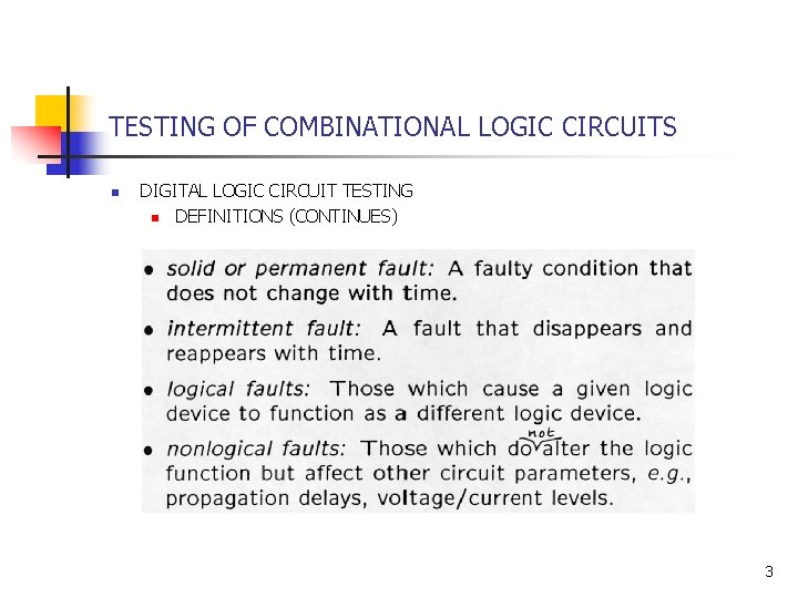 TESTING OF COMBINATIONAL LOGIC CIRCUITS n DIGITAL LOGIC CIRCUIT TESTING n DEFINITIONS (CONTINUES) 3 TESTING OF COMBINATIONAL LOGIC CIRCUITS n DIGITAL LOGIC CIRCUIT TESTING n DEFINITIONS (CONTINUES) 3