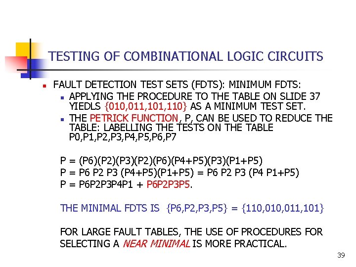 TESTING OF COMBINATIONAL LOGIC CIRCUITS n FAULT DETECTION TEST SETS (FDTS): MINIMUM FDTS: n TESTING OF COMBINATIONAL LOGIC CIRCUITS n FAULT DETECTION TEST SETS (FDTS): MINIMUM FDTS: n