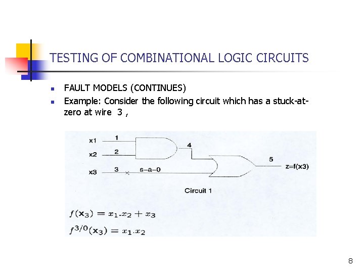 TESTING OF COMBINATIONAL LOGIC CIRCUITS n n FAULT MODELS (CONTINUES) Example: Consider the following TESTING OF COMBINATIONAL LOGIC CIRCUITS n n FAULT MODELS (CONTINUES) Example: Consider the following