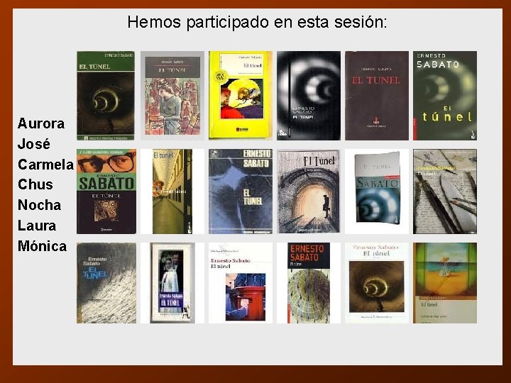Hemos participado en esta sesión: Aurora José Carmela Chus Nocha Laura Mónica 