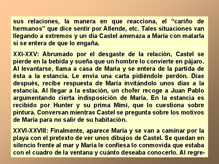 sus relaciones, la manera en que reacciona, el “cariño de hermanos” que dice sentir